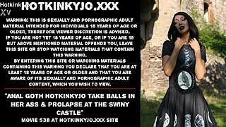 Anal goth HotKinkyJo takes balls in her ass and prolapses at Swiny Castle! 😈